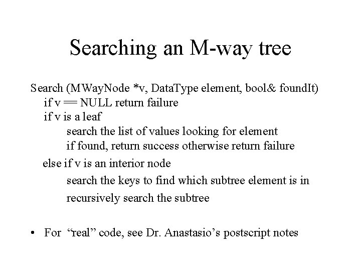 Searching an M-way tree Search (MWay. Node *v, Data. Type element, bool& found. It)