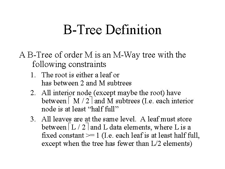 B-Tree Definition A B-Tree of order M is an M-Way tree with the following
