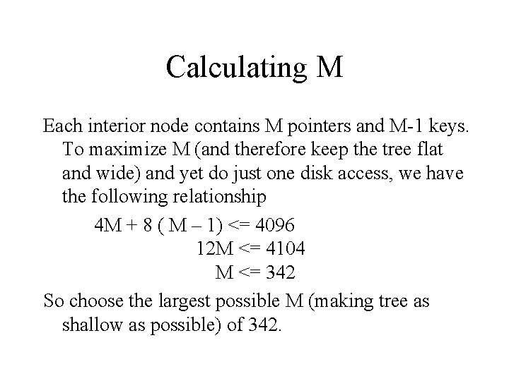 Calculating M Each interior node contains M pointers and M-1 keys. To maximize M