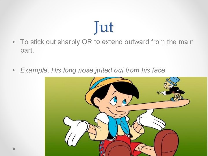 Jut • To stick out sharply OR to extend outward from the main part. Jut • To stick out sharply OR to extend outward from the main part.
