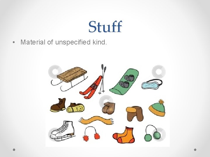 Stuff • Material of unspecified kind. Stuff • Material of unspecified kind.