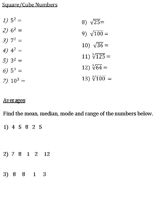 Averages Find the mean, median, mode and range of the numbers below. 1) 4