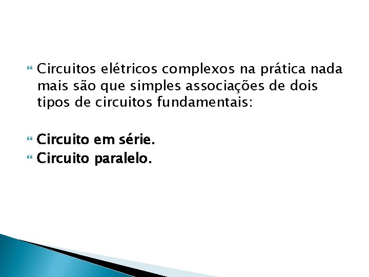  Circuitos elétricos complexos na prática nada mais são que simples associações de dois