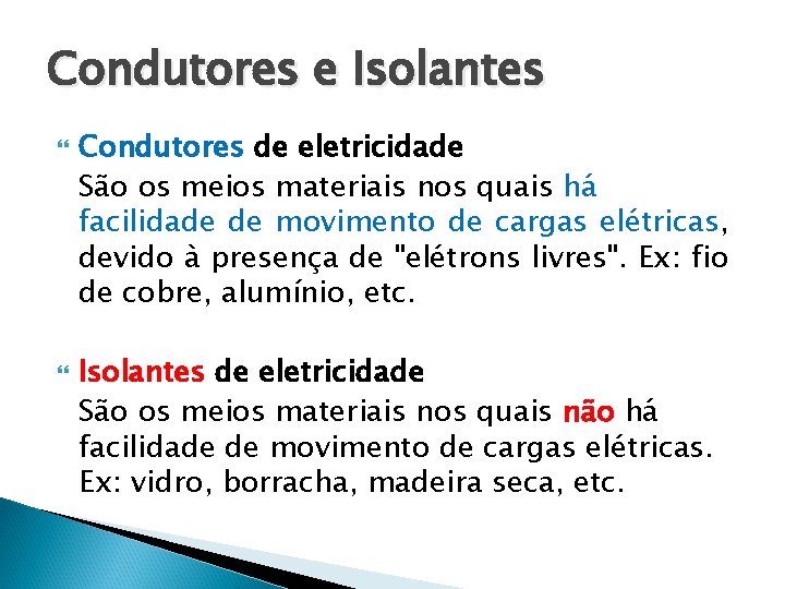 Condutores e Isolantes Condutores de eletricidade São os meios materiais nos quais há facilidade