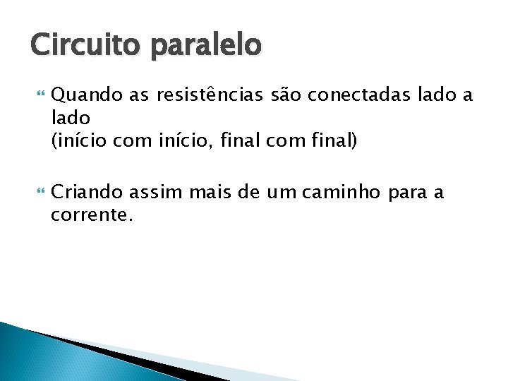 Circuito paralelo Quando as resistências são conectadas lado a lado (início com início, final