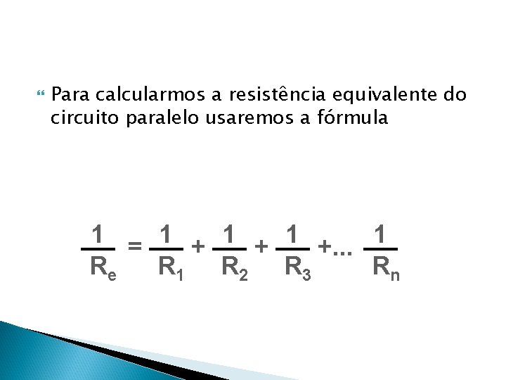  Para calcularmos a resistência equivalente do circuito paralelo usaremos a fórmula 1 =