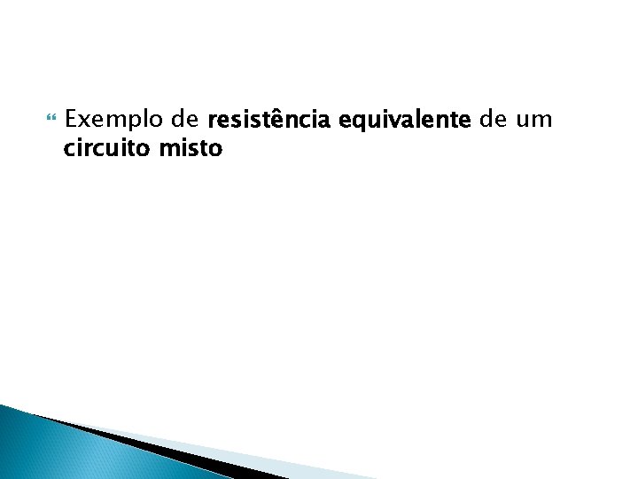  Exemplo de resistência equivalente de um circuito misto 