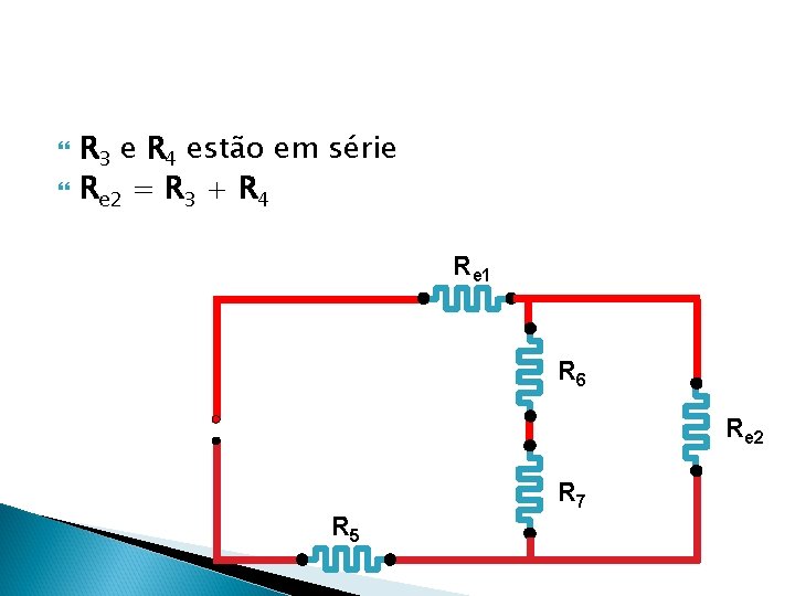  R 3 e R 4 estão em série Re 2 = R 3