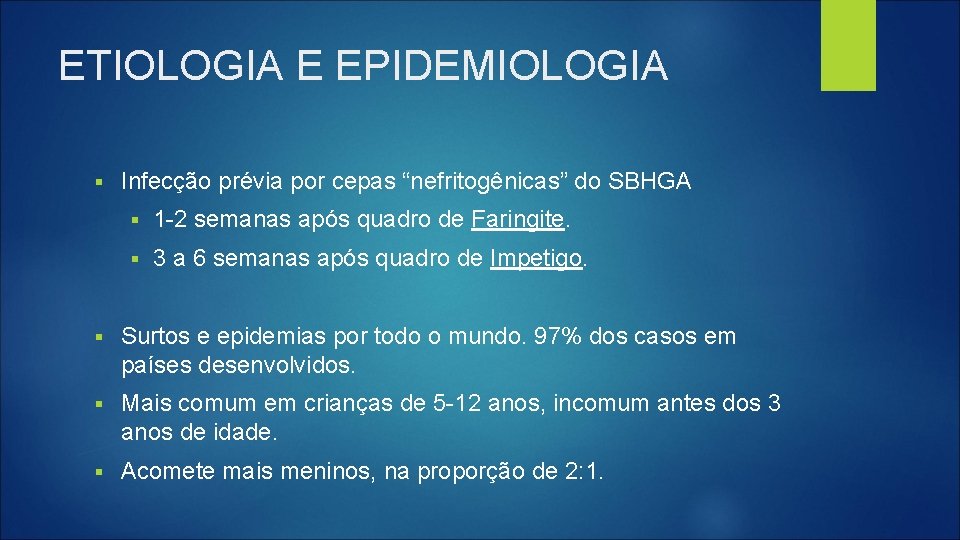 ETIOLOGIA E EPIDEMIOLOGIA § Infecção prévia por cepas “nefritogênicas” do SBHGA § 1 -2
