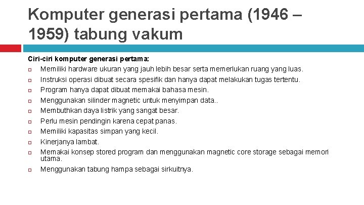 Komputer generasi pertama (1946 – 1959) tabung vakum Ciri-ciri komputer generasi pertama: Memiliki hardware