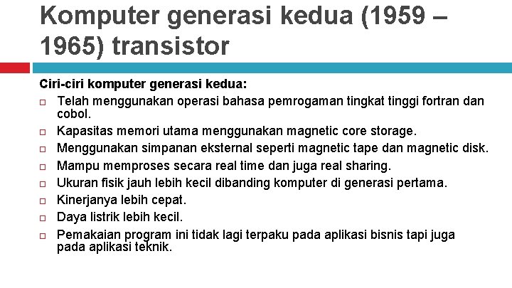 Komputer generasi kedua (1959 – 1965) transistor Ciri-ciri komputer generasi kedua: Telah menggunakan operasi