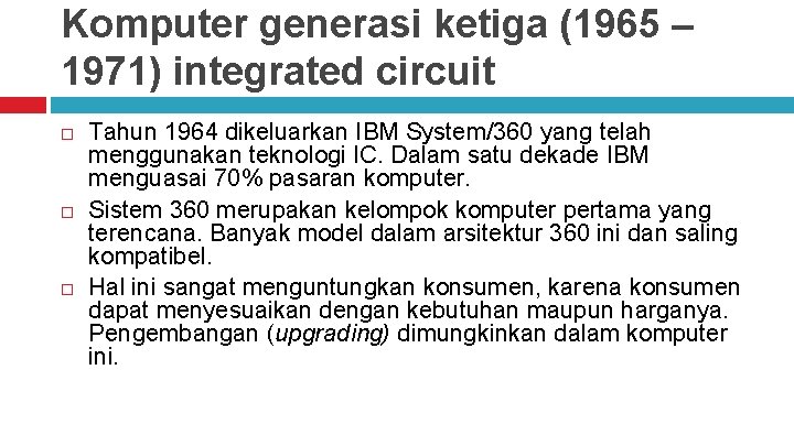 Komputer generasi ketiga (1965 – 1971) integrated circuit Tahun 1964 dikeluarkan IBM System/360 yang