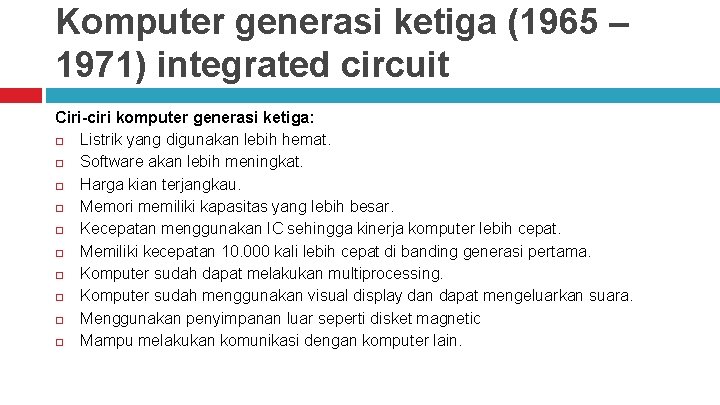Komputer generasi ketiga (1965 – 1971) integrated circuit Ciri-ciri komputer generasi ketiga: Listrik yang