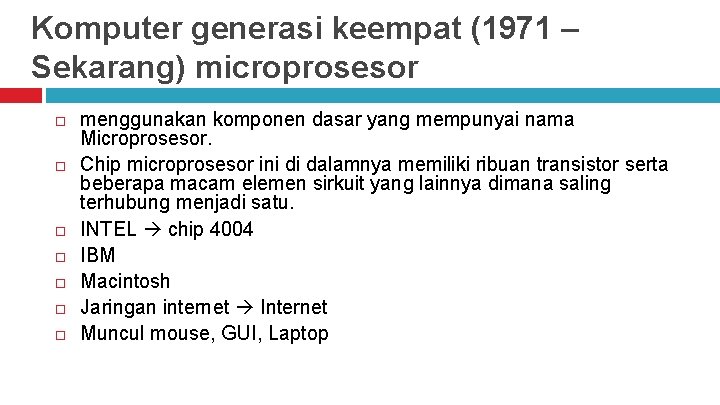 Komputer generasi keempat (1971 – Sekarang) microprosesor menggunakan komponen dasar yang mempunyai nama Microprosesor.