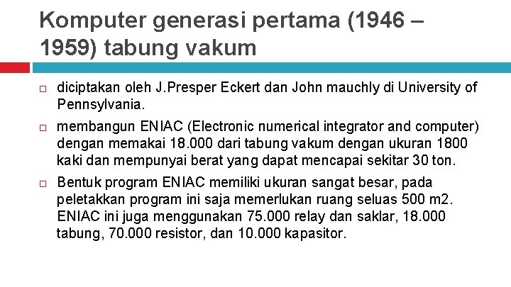Komputer generasi pertama (1946 – 1959) tabung vakum diciptakan oleh J. Presper Eckert dan