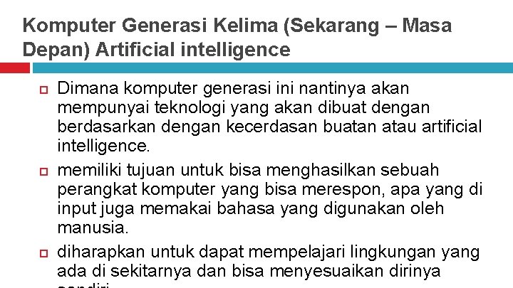 Komputer Generasi Kelima (Sekarang – Masa Depan) Artificial intelligence Dimana komputer generasi ini nantinya