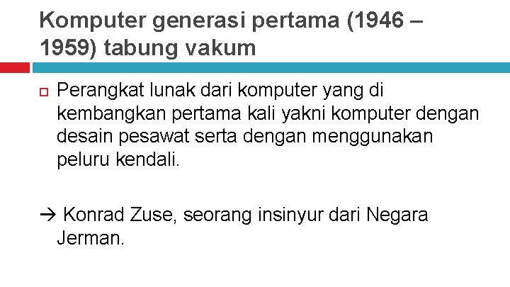 Komputer generasi pertama (1946 – 1959) tabung vakum Perangkat lunak dari komputer yang di