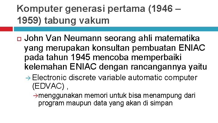 Komputer generasi pertama (1946 – 1959) tabung vakum John Van Neumann seorang ahli matematika