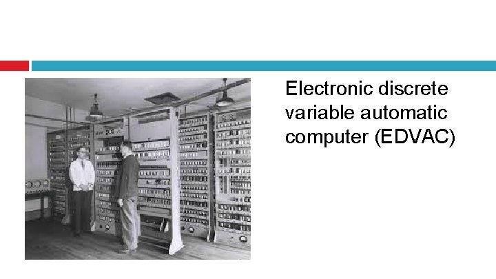 Electronic discrete variable automatic computer (EDVAC) 