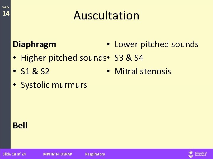 WEEK Auscultation 14 • Lower pitched sounds Diaphragm • Higher pitched sounds • S