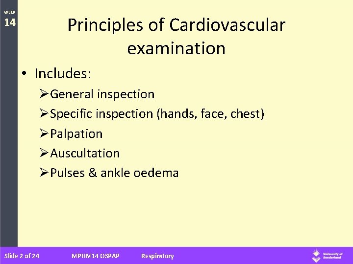 WEEK Principles of Cardiovascular examination 14 • Includes: ØGeneral inspection ØSpecific inspection (hands, face,