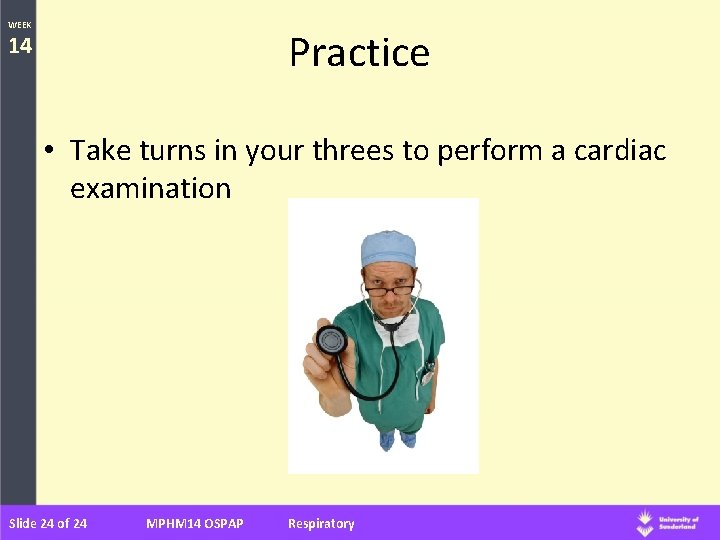 WEEK Practice 14 • Take turns in your threes to perform a cardiac examination