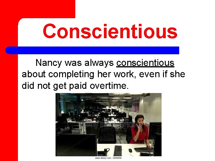 Conscientious Nancy was always conscientious about completing her work, even if she did not