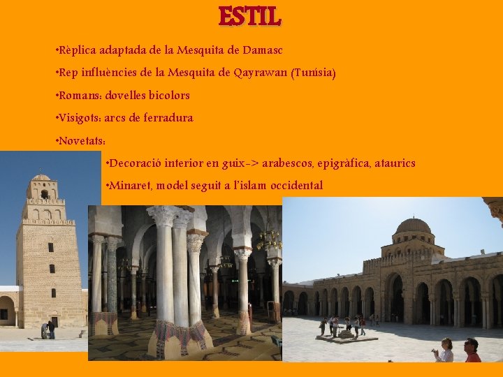 ESTIL • Rèplica adaptada de la Mesquita de Damasc • Rep influències de la