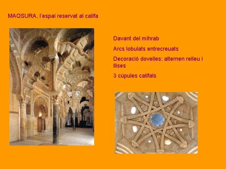 MAQSURA, l’espai reservat al califa Davant del mihrab Arcs lobulats entrecreuats Decoració dovelles: alternen