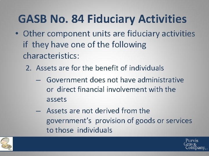 GASB No. 84 Fiduciary Activities • Other component units are fiduciary activities if they