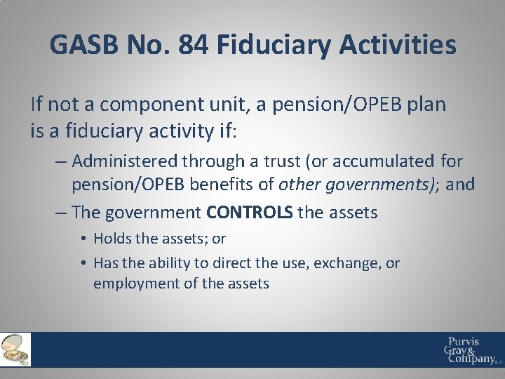 GASB No. 84 Fiduciary Activities If not a component unit, a pension/OPEB plan is