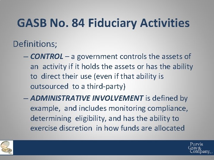 GASB No. 84 Fiduciary Activities Definitions; – CONTROL – a government controls the assets