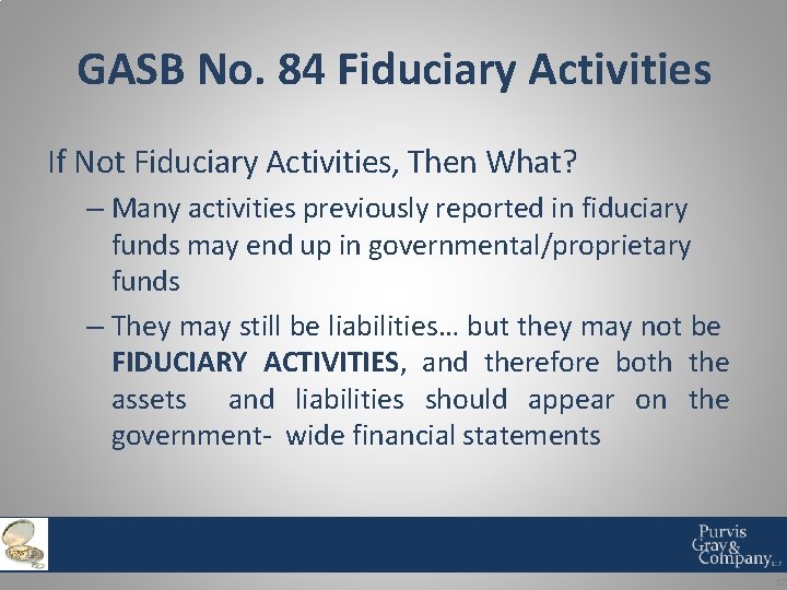 GASB No. 84 Fiduciary Activities If Not Fiduciary Activities, Then What? – Many activities