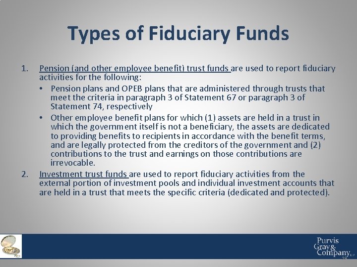 Types of Fiduciary Funds 1. 2. Pension (and other employee benefit) trust funds are