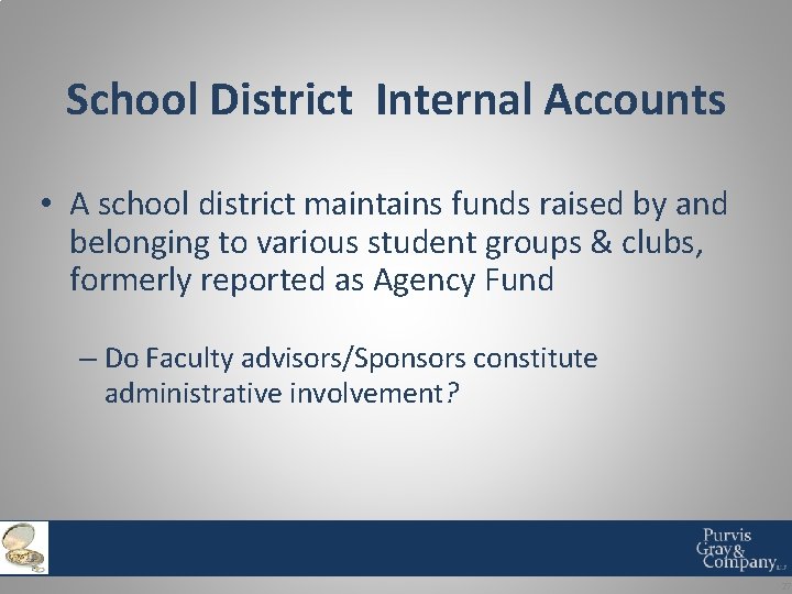 School District Internal Accounts • A school district maintains funds raised by and belonging