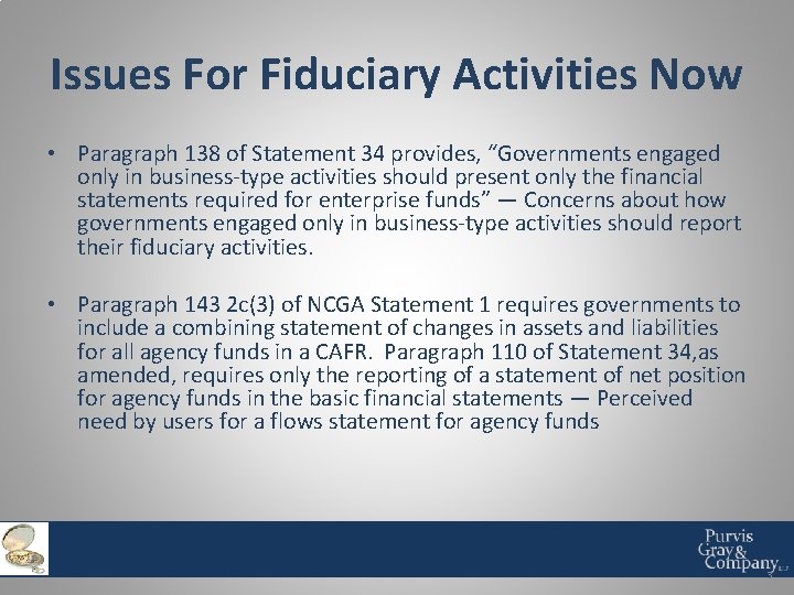 Issues For Fiduciary Activities Now • Paragraph 138 of Statement 34 provides, “Governments engaged
