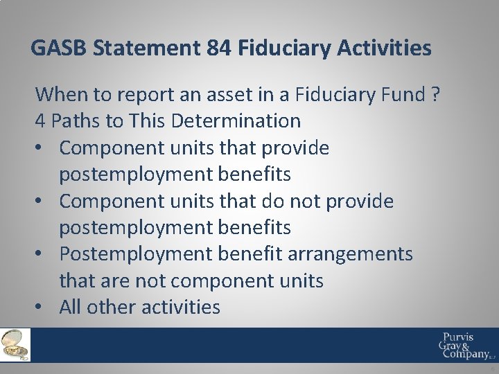 GASB Statement 84 Fiduciary Activities When to report an asset in a Fiduciary Fund