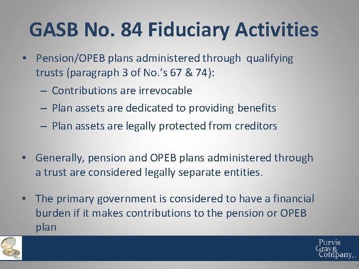 GASB No. 84 Fiduciary Activities • Pension/OPEB plans administered through qualifying trusts (paragraph 3