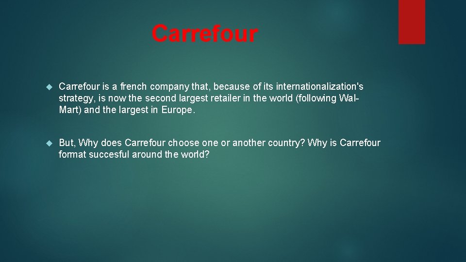 Carrefour is a french company that, because of its internationalization's strategy, is now the