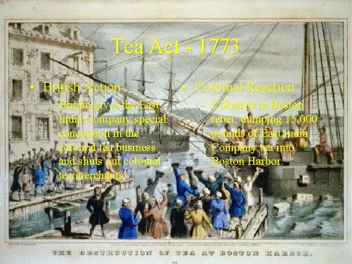Tea Act - 1773 • British Action – Britain gives the East India Company