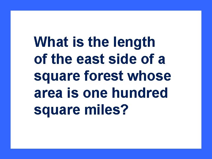 What is the length of the east side of a square forest whose area
