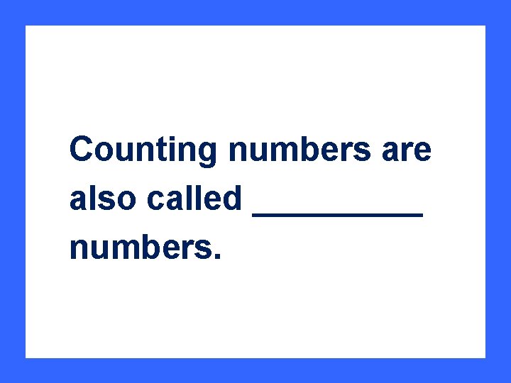 Counting numbers are also called _____ numbers. 