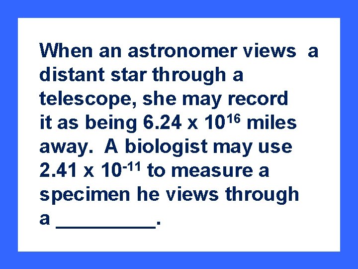 When an astronomer views a distant star through a telescope, she may record it