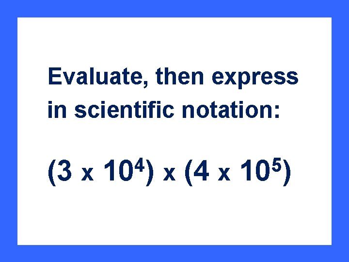 Evaluate, then express in scientific notation: (3 x 4 10 ) x (4 x