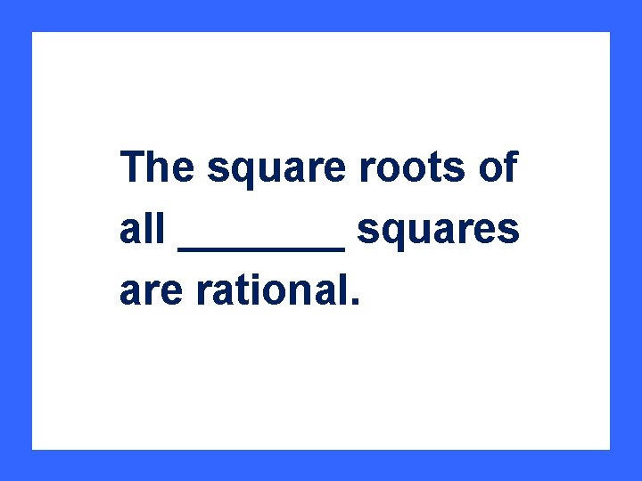 The square roots of all _______ squares are rational. 