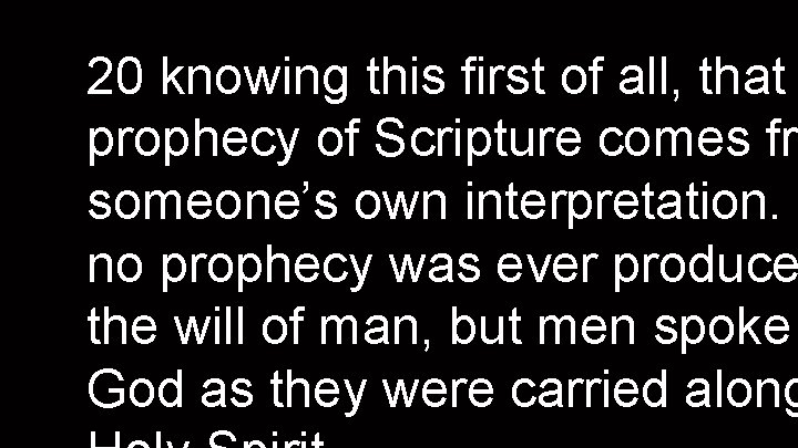 20 knowing this first of all, that prophecy of Scripture comes fro someone’s own