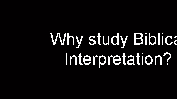 Why study Biblica Interpretation? 