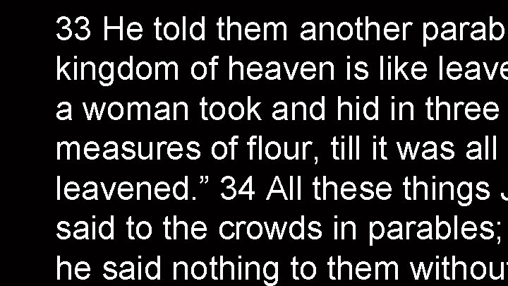 33 He told them another parabl kingdom of heaven is like leave a woman