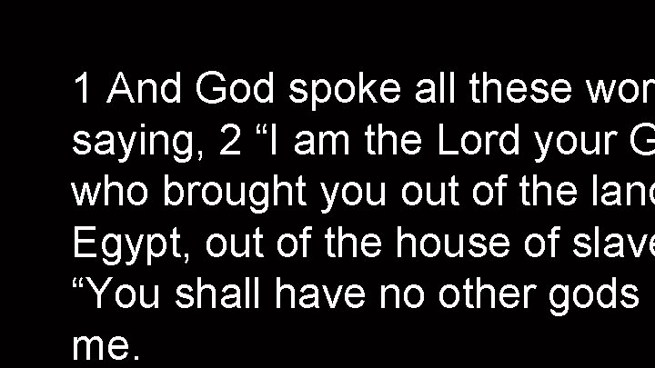 1 And God spoke all these word saying, 2 “I am the Lord your