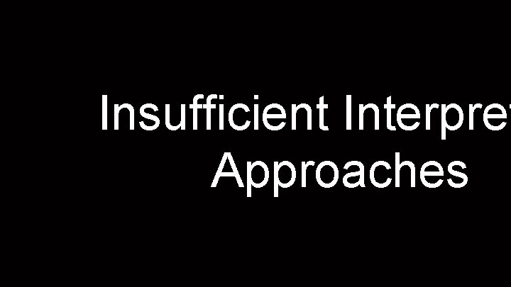 Insufficient Interpret Approaches 